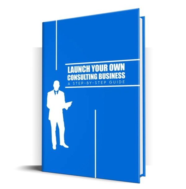 Launch Your Own Consulting Business - eBook with Resell Rights